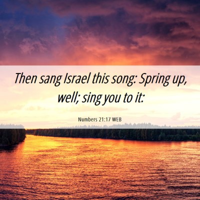 Picture 06 - Numbers 21:17 WEB - Then sang Israel this song: Spring up, well; sing - Bible Verse Picture