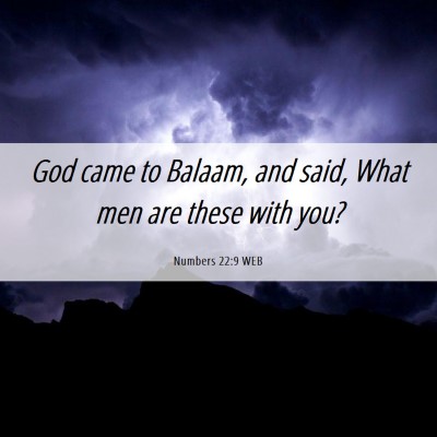 Picture 06 - Numbers 22:9 WEB - God came to Balaam, and said, What men are these - Bible Verse Picture