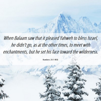 Picture 06 - Numbers 24:1 WEB - When Balaam saw that it pleased Yahweh to bless - Bible Verse Picture