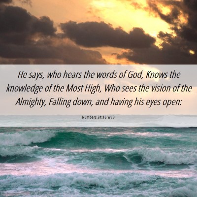 Picture 06 - Numbers 24:16 WEB - He says, who hears the words of God, Knows the - Bible Verse Picture