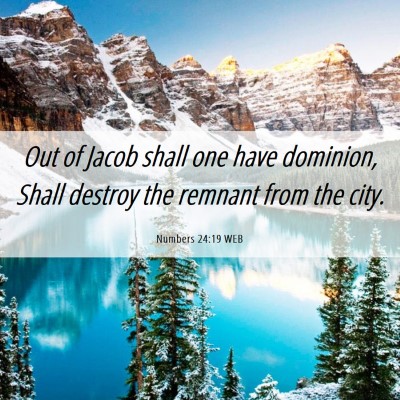 Picture 06 - Numbers 24:19 WEB - Out of Jacob shall one have dominion, Shall - Bible Verse Picture