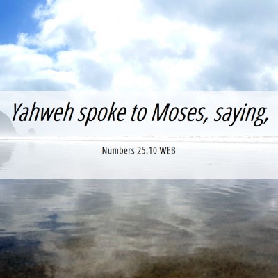 Picture 06 - Numbers 25:10 WEB - Yahweh spoke to Moses, - Bible Verse Picture