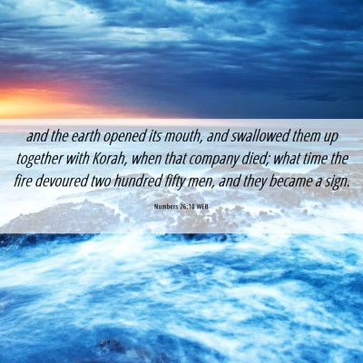 Picture 06 - Numbers 26:10 WEB - and the earth opened its mouth, and swallowed - Bible Verse Picture