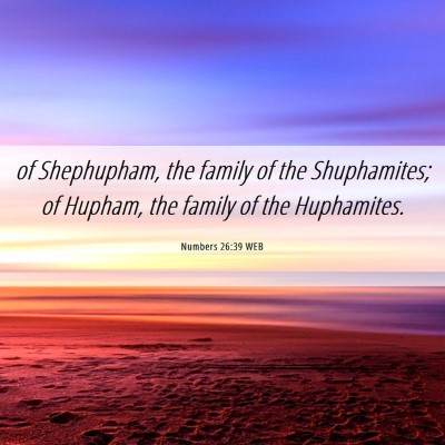 Picture 06 - Numbers 26:39 WEB - of Shephupham, the family of the Shuphamites; of - Bible Verse Picture