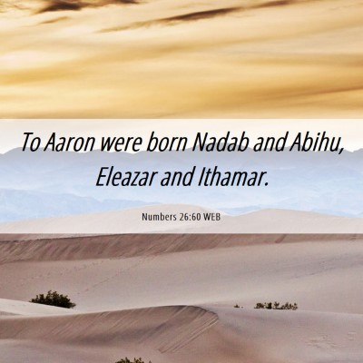 Picture 06 - Numbers 26:60 WEB - To Aaron were born Nadab and Abihu, Eleazar and - Bible Verse Picture