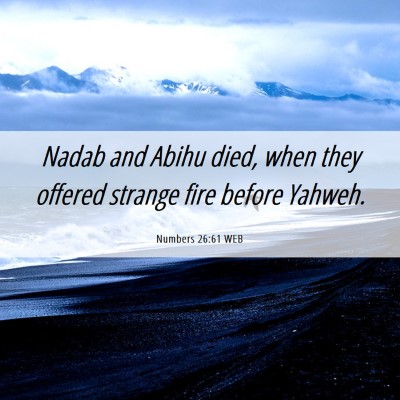 Picture 06 - Numbers 26:61 WEB - Nadab and Abihu died, when they offered strange - Bible Verse Picture