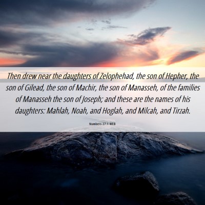 Picture 06 - Numbers 27:1 WEB - Then drew near the daughters of Zelophehad, the - Bible Verse Picture