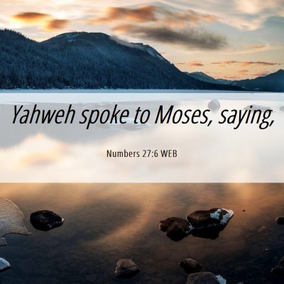 Picture 06 - Numbers 27:6 WEB - Yahweh spoke to Moses, - Bible Verse Picture