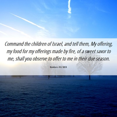 Picture 06 - Numbers 28:2 WEB - Command the children of Israel, and tell them, My - Bible Verse Picture