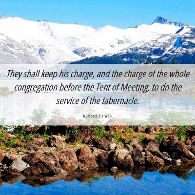 Picture 06 - Numbers 3:7 WEB - They shall keep his charge, and the charge of the - Bible Verse Picture