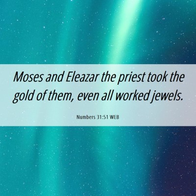 Picture 06 - Numbers 31:51 WEB - Moses and Eleazar the priest took the gold of - Bible Verse Picture