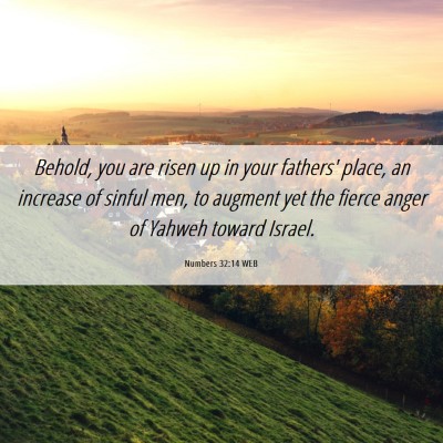 Picture 06 - Numbers 32:14 WEB - Behold, you are risen up in your fathers' place, - Bible Verse Picture