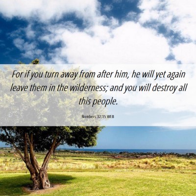 Picture 06 - Numbers 32:15 WEB - For if you turn away from after him, he will yet - Bible Verse Picture