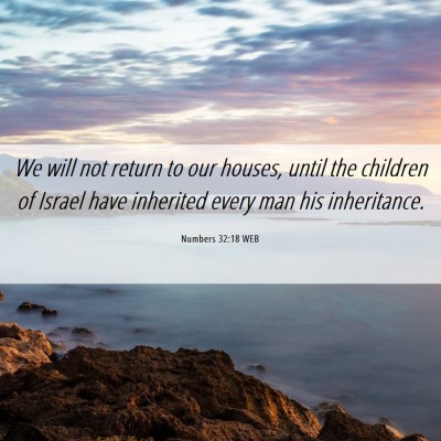 Picture 06 - Numbers 32:18 WEB - We will not return to our houses, until the - Bible Verse Picture