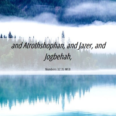 Picture 06 - Numbers 32:35 WEB - and Atrothshophan, and Jazer, and - Bible Verse Picture