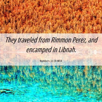 Picture 06 - Numbers 33:20 WEB - They traveled from Rimmon Perez, and encamped in - Bible Verse Picture
