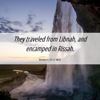 Picture 06 - Numbers 33:21 WEB - They traveled from Libnah, and encamped in - Bible Verse Picture