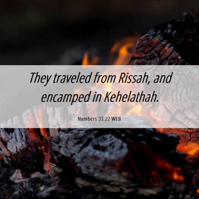 Picture 06 - Numbers 33:22 WEB - They traveled from Rissah, and encamped in - Bible Verse Picture