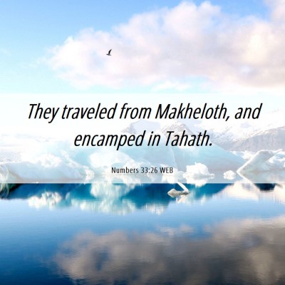 Picture 06 - Numbers 33:26 WEB - They traveled from Makheloth, and encamped in - Bible Verse Picture
