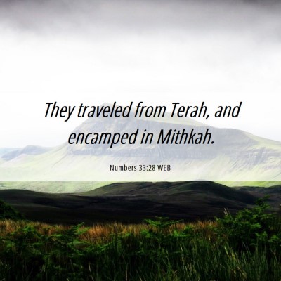 Picture 06 - Numbers 33:28 WEB - They traveled from Terah, and encamped in - Bible Verse Picture