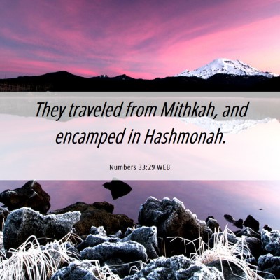 Picture 06 - Numbers 33:29 WEB - They traveled from Mithkah, and encamped in - Bible Verse Picture