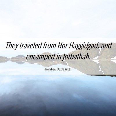 Picture 06 - Numbers 33:33 WEB - They traveled from Hor Haggidgad, and encamped in - Bible Verse Picture