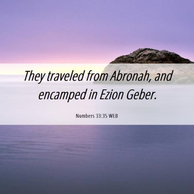 Picture 06 - Numbers 33:35 WEB - They traveled from Abronah, and encamped in Ezion - Bible Verse Picture