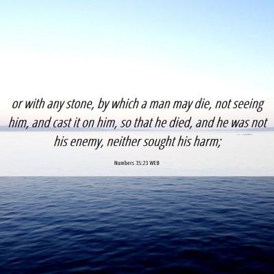 Picture 06 - Numbers 35:23 WEB - or with any stone, by which a man may die, not - Bible Verse Picture