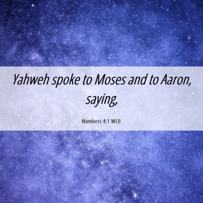 Picture 06 - Numbers 4:1 WEB - Yahweh spoke to Moses and to Aaron, - Bible Verse Picture