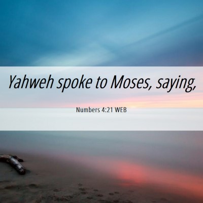 Picture 06 - Numbers 4:21 WEB - Yahweh spoke to Moses, - Bible Verse Picture