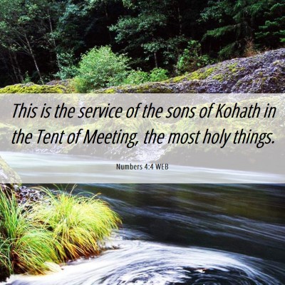 Picture 06 - Numbers 4:4 WEB - This is the service of the sons of Kohath in the - Bible Verse Picture