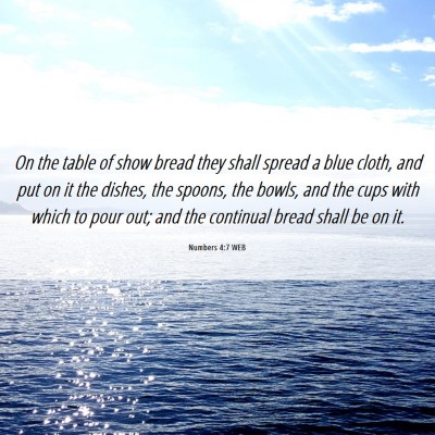 Picture 06 - Numbers 4:7 WEB - On the table of show bread they shall spread a - Bible Verse Picture