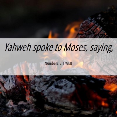 Picture 06 - Numbers 5:1 WEB - Yahweh spoke to Moses, - Bible Verse Picture