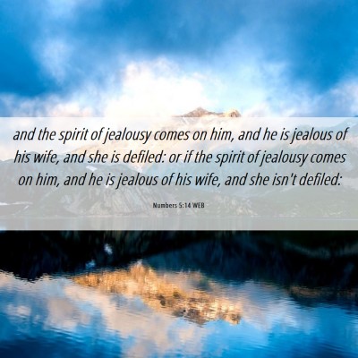 Picture 06 - Numbers 5:14 WEB - and the spirit of jealousy comes on him, and he - Bible Verse Picture