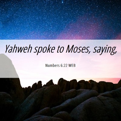Picture 06 - Numbers 6:22 WEB - Yahweh spoke to Moses, - Bible Verse Picture