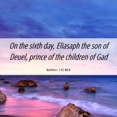 Picture 06 - Numbers 7:42 WEB - On the sixth day, Eliasaph the son of Deuel, - Bible Verse Picture