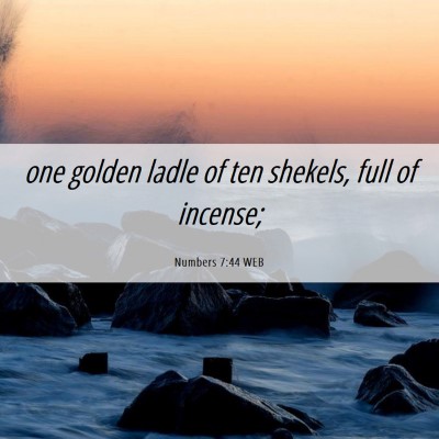 Picture 06 - Numbers 7:44 WEB - one golden ladle of ten shekels, full of - Bible Verse Picture