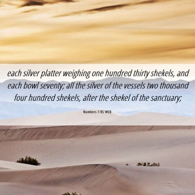 Picture 06 - Numbers 7:85 WEB - each silver platter weighing one hundred thirty - Bible Verse Picture