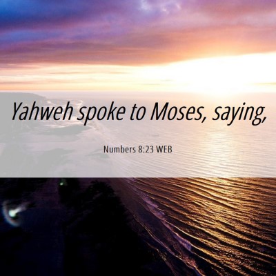 Picture 06 - Numbers 8:23 WEB - Yahweh spoke to Moses, - Bible Verse Picture