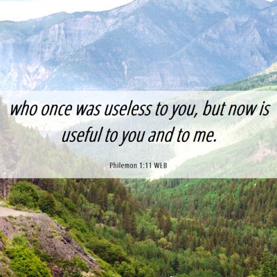 Picture 06 - Philemon 1:11 WEB - who once was useless to you, but now is useful to - Bible Verse Picture