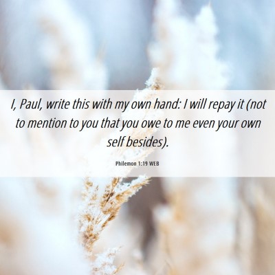 Picture 06 - Philemon 1:19 WEB - I, Paul, write this with my own hand: I will - Bible Verse Picture