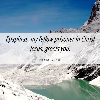Picture 06 - Philemon 1:23 WEB - Epaphras, my fellow prisoner in Christ Jesus, - Bible Verse Picture