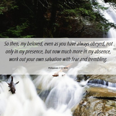 Picture 06 - Philippians 2:12 WEB - So then, my beloved, even as you have always - Bible Verse Picture