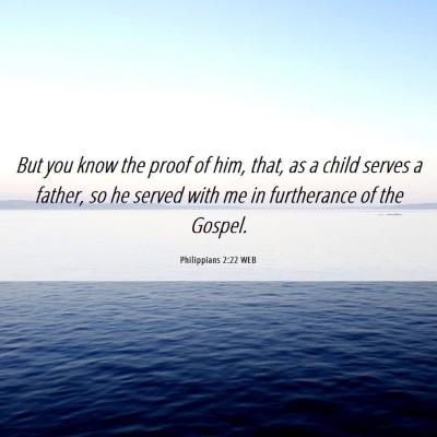 Picture 06 - Philippians 2:22 WEB - But you know the proof of him, that, as a child - Bible Verse Picture