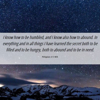 Picture 06 - Philippians 4:12 WEB - I know how to be humbled, and I know also how to - Bible Verse Picture