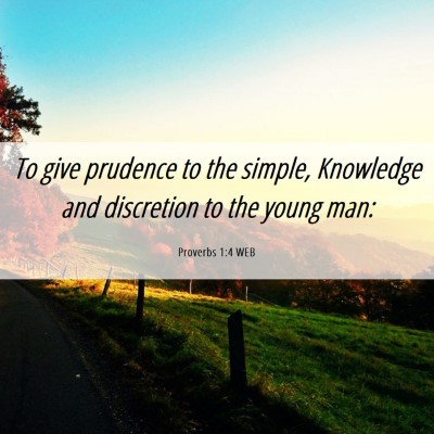 Picture 06 - Proverbs 1:4 WEB - To give prudence to the simple, Knowledge and - Bible Verse Picture