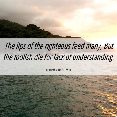 Picture 06 - Proverbs 10:21 WEB - The lips of the righteous feed many, But the - Bible Verse Picture