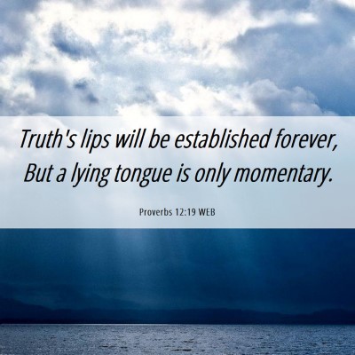 Picture 06 - Proverbs 12:19 WEB - Truth's lips will be established forever, But a - Bible Verse Picture