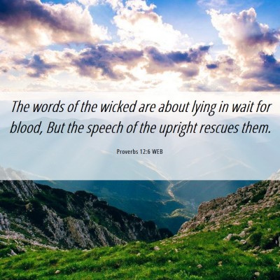Picture 06 - Proverbs 12:6 WEB - The words of the wicked are about lying in wait - Bible Verse Picture