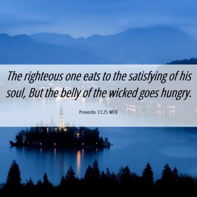 Picture 06 - Proverbs 13:25 WEB - The righteous one eats to the satisfying of his - Bible Verse Picture